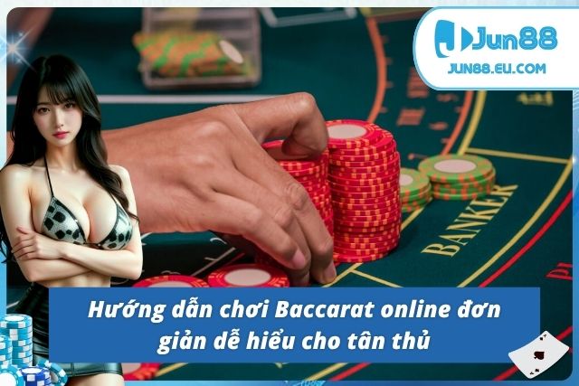 Các bước chơi Baccarat dành cho tân thủ