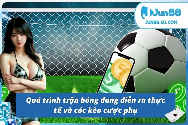 Chu trình diễn ra một trận bóng đỉnh cao tại Jun88