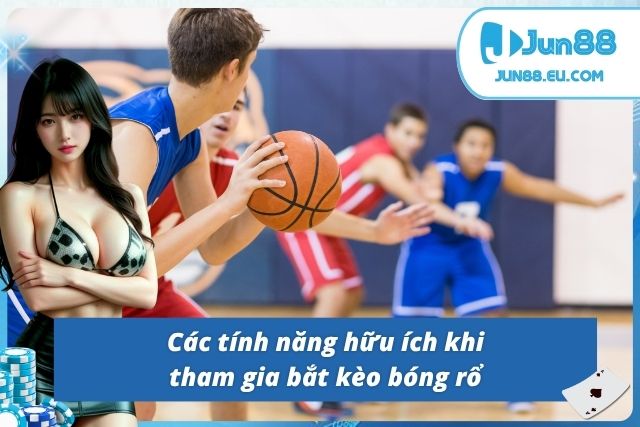 03 tính năng cơ bản sẽ có ở Basketball