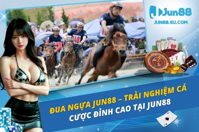 Đua Ngựa Jun88