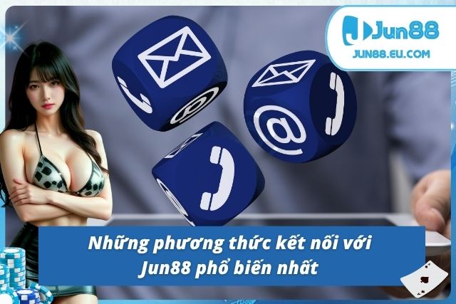 Hướng dẫn các cách liên lạc với Jun88 nhanh chóng