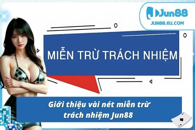 Đôi nét về miễn trừ trách nhiệm nhà cái Jun88