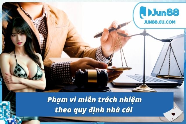Các quy định thiết lập trong chính sách miễn trừ trách nhiệm Jun88