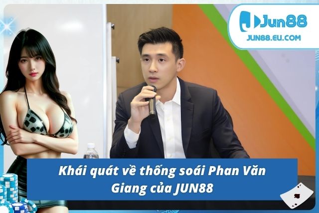 CEO Giang của JUN88 và những thông tin sơ lược