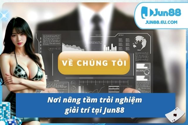 Trải nghiệm dịch vụ chuyên nghiệp và tận tâm tại Jun88